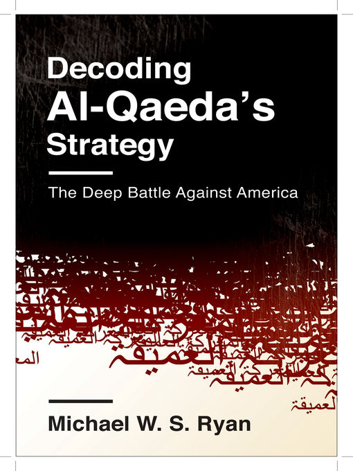 Title details for Decoding Al-Qaeda's Strategy by Michael W. S. Ryan - Available